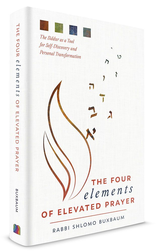 Four Elements of Elevated Prayer (Rabbi Shlomo Buxbaum)